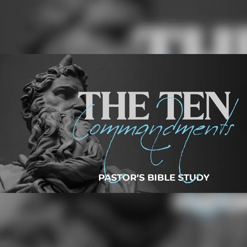 The 10 Commandments - Pastor's Bible Study - 7.16.25