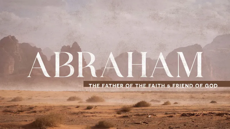 Abraham - The Father of The Faith & Friend of God - Ep2