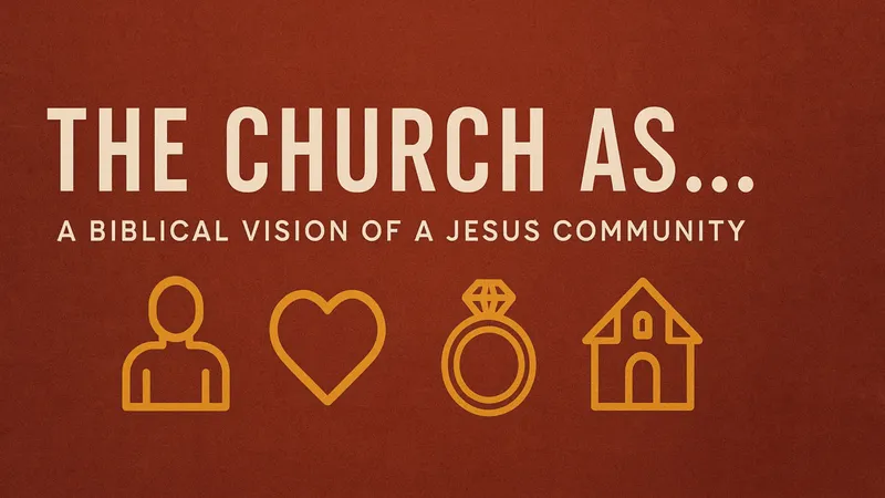 The Church As... Week 2