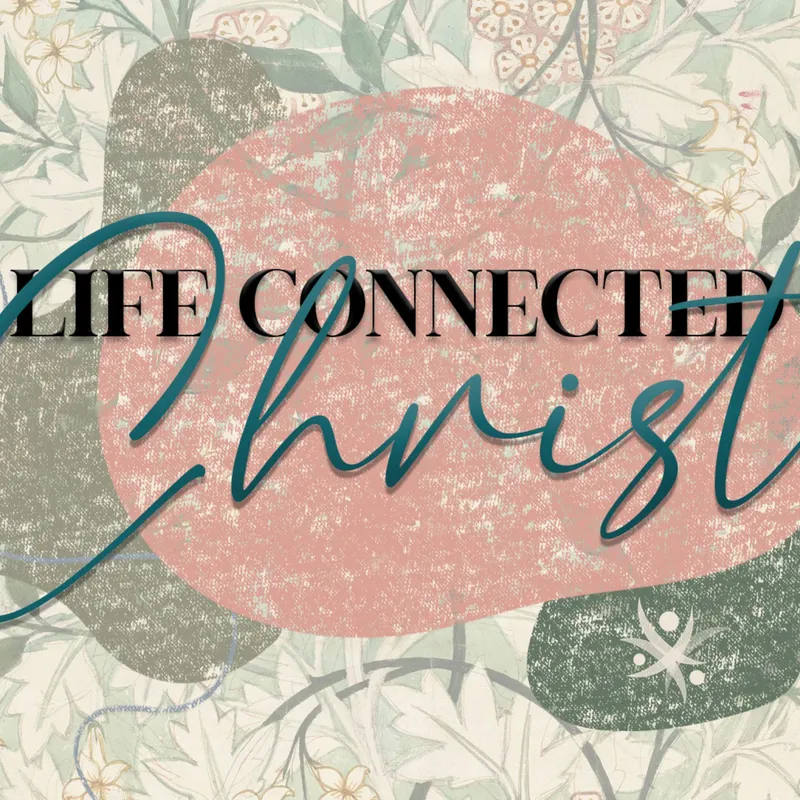 Life Connected to Christ EP2