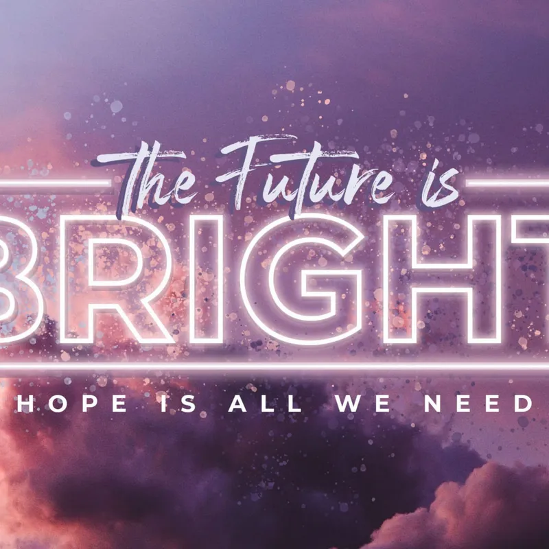 The Future is Bright - 7-26-2020