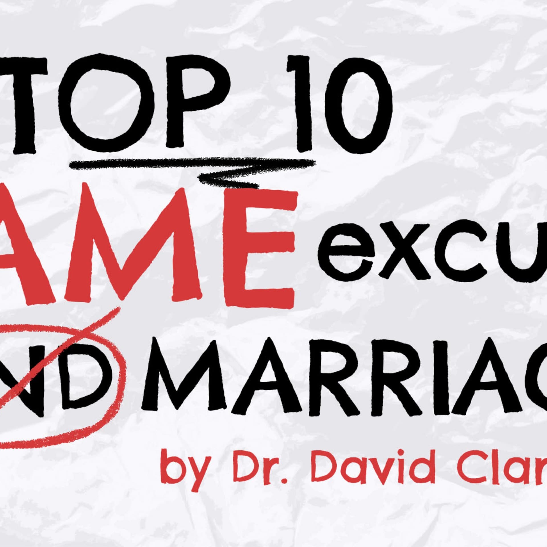 Guest Speaker Dr. David Clarke – 10 Lame Excuses to End Marriage
