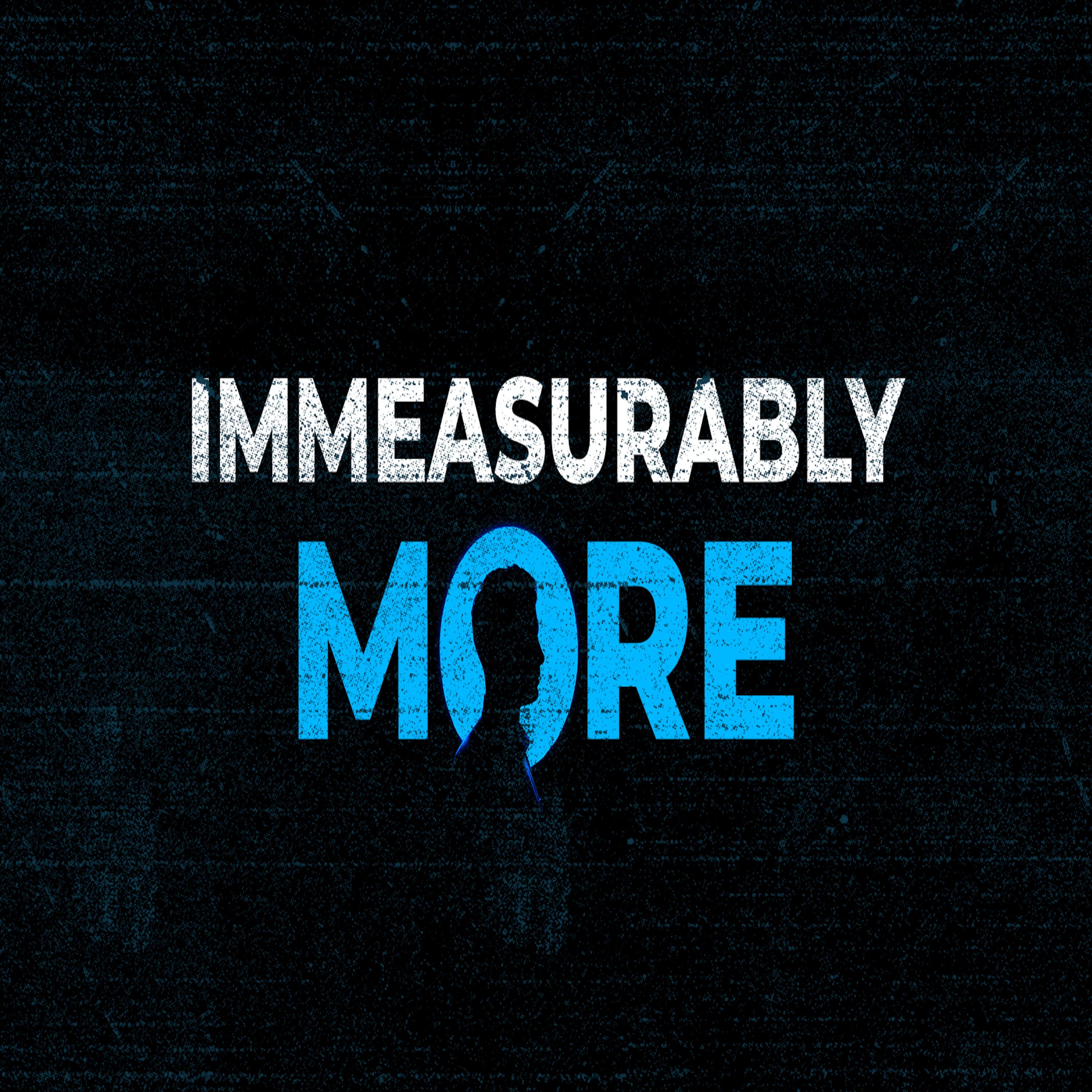Immeasurably More Ep2